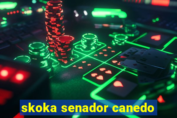 skoka senador canedo